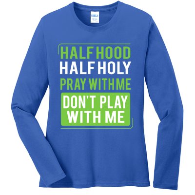 Half Hood Half Holy Pray With Me Don't Play With Me Green Gift Ladies Long Sleeve Shirt