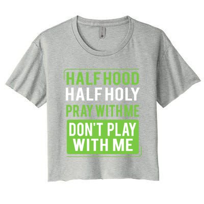 Half Hood Half Holy Pray With Me Don't Play With Me Green Gift Women's Crop Top Tee