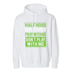 Half Hood Half Holy Pray With Me Don't Play With Me Green Gift Garment-Dyed Fleece Hoodie