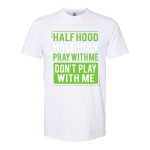 Half Hood Half Holy Pray With Me Don't Play With Me Green Gift Softstyle CVC T-Shirt