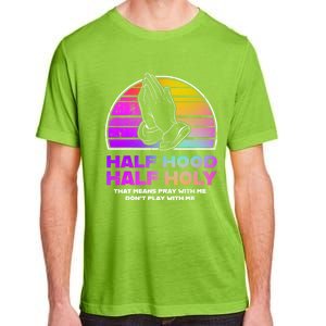 Half Hood Half Holy Pray With Me Don't Play With Me Gift Adult ChromaSoft Performance T-Shirt