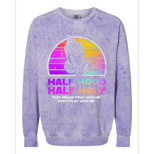 Half Hood Half Holy Pray With Me Don't Play With Me Gift Colorblast Crewneck Sweatshirt