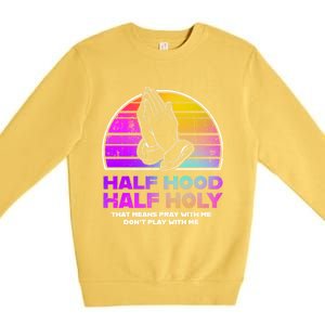 Half Hood Half Holy Pray With Me Don't Play With Me Gift Premium Crewneck Sweatshirt