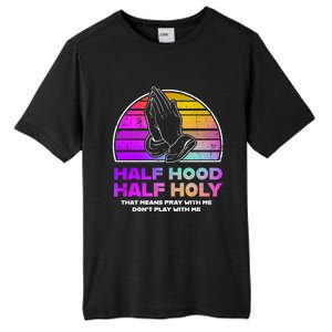 Half Hood Half Holy Pray With Me Don't Play With Me Gift Tall Fusion ChromaSoft Performance T-Shirt