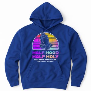 Half Hood Half Holy Pray With Me Don't Play With Me Gift Hoodie