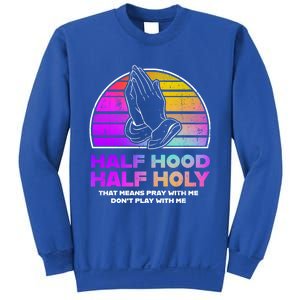 Half Hood Half Holy Pray With Me Don't Play With Me Gift Sweatshirt