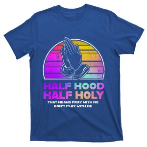 Half Hood Half Holy Pray With Me Don't Play With Me Gift T-Shirt