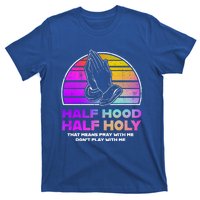 Half Hood Half Holy Pray With Me Don't Play With Me Gift T-Shirt