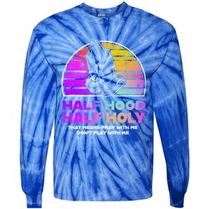 Half Hood Half Holy Pray With Me Don't Play With Me Gift Tie-Dye Long Sleeve Shirt