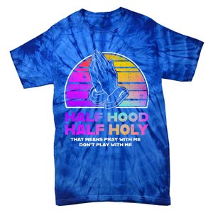 Half Hood Half Holy Pray With Me Don't Play With Me Gift Tie-Dye T-Shirt