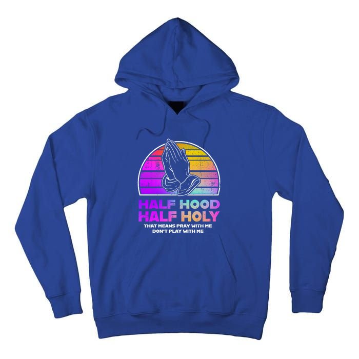 Half Hood Half Holy Pray With Me Don't Play With Me Gift Tall Hoodie