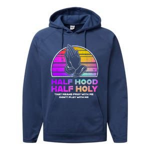 Half Hood Half Holy Pray With Me Don't Play With Me Gift Performance Fleece Hoodie