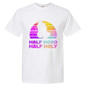 Half Hood Half Holy Pray With Me Don't Play With Me Gift Garment-Dyed Heavyweight T-Shirt