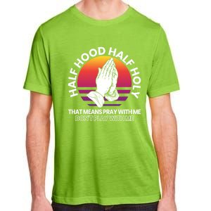 Half Hood Half Holy For A Christian Pray With Me Fan Gift Adult ChromaSoft Performance T-Shirt