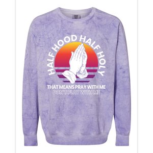 Half Hood Half Holy For A Christian Pray With Me Fan Gift Colorblast Crewneck Sweatshirt