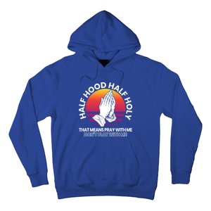 Half Hood Half Holy For A Christian Pray With Me Fan Gift Hoodie