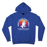 Half Hood Half Holy For A Christian Pray With Me Fan Gift Hoodie