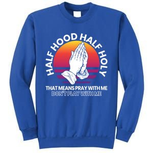 Half Hood Half Holy For A Christian Pray With Me Fan Gift Sweatshirt