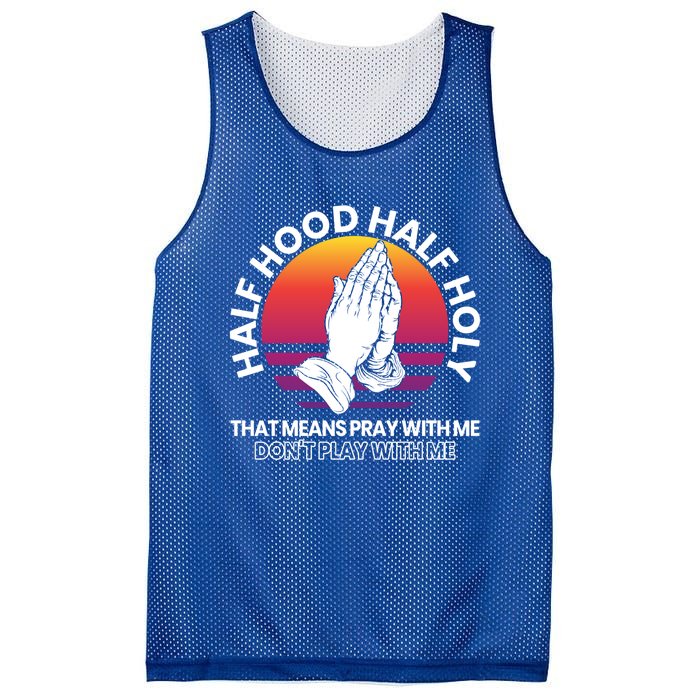 Half Hood Half Holy For A Christian Pray With Me Fan Gift Mesh Reversible Basketball Jersey Tank