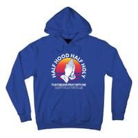 Half Hood Half Holy For A Christian Pray With Me Fan Gift Tall Hoodie