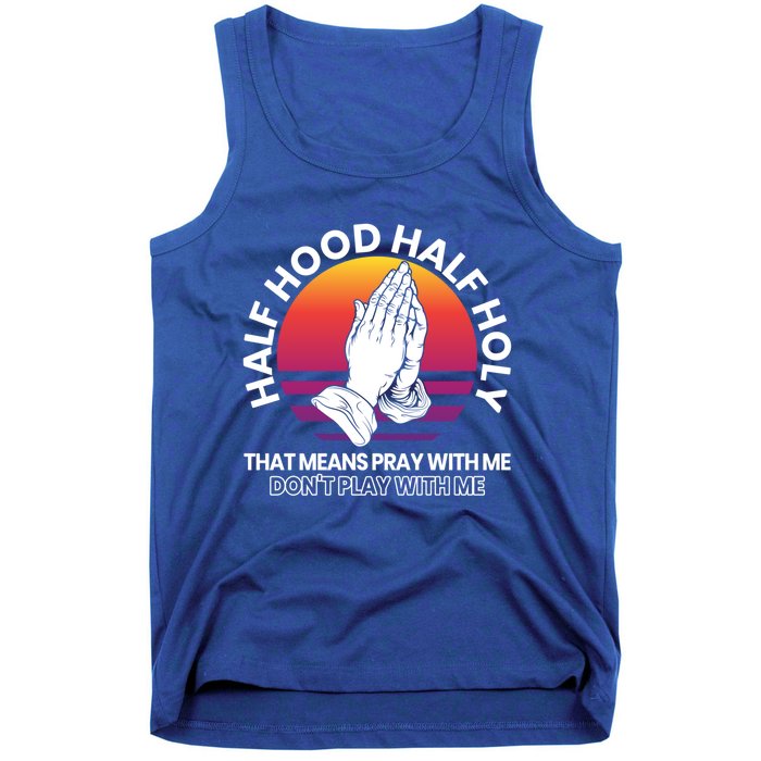 Half Hood Half Holy For A Christian Pray With Me Fan Gift Tank Top