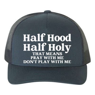 Half Hood Half Holy Pray With Me Don't Play With Me Gift Yupoong Adult 5-Panel Trucker Hat