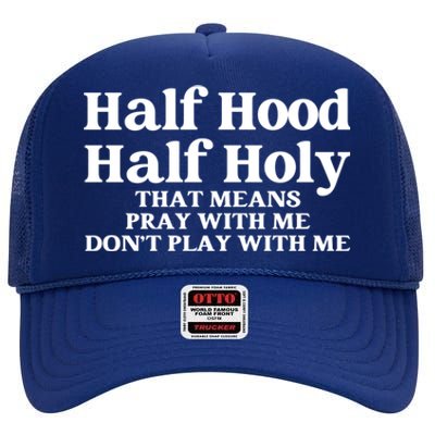 Half Hood Half Holy Pray With Me Don't Play With Me Gift High Crown Mesh Back Trucker Hat