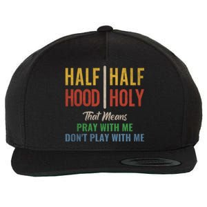 Half Hood Half Holy Pray With Me Don't Play With Me Meaningful Gift Wool Snapback Cap