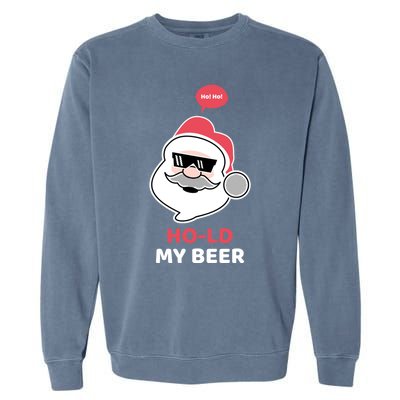 Ho Ho Hold My Beer Funny Christmas Santa Claus Xmas Gift Garment-Dyed Sweatshirt