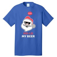 Ho Ho Hold My Beer Funny Christmas Santa Claus Xmas Gift Tall T-Shirt