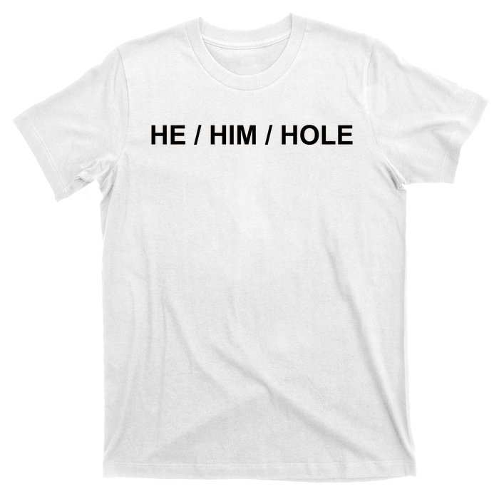 He Him Hole T-Shirt