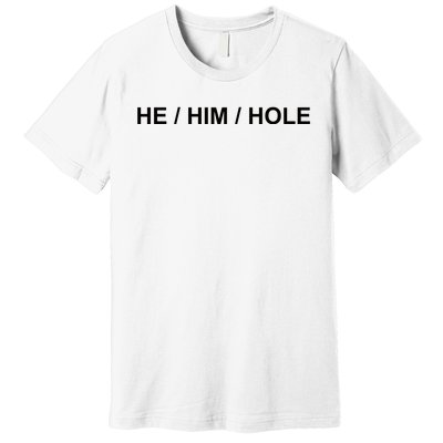 He Him Hole Premium T-Shirt