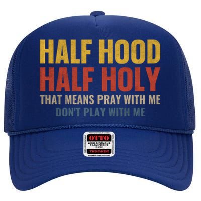 Half Hood Half Holy Pray With Me Don't Play With Me Gift High Crown Mesh Back Trucker Hat