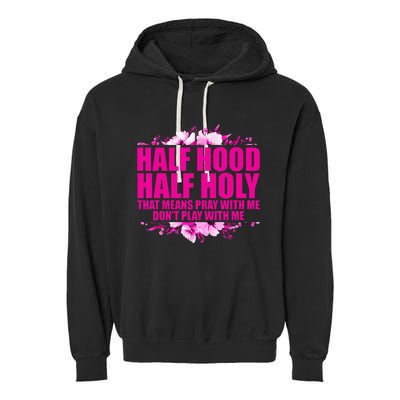 Half Hood Half Holy That Means Pray With Me Dont Play Garment-Dyed Fleece Hoodie