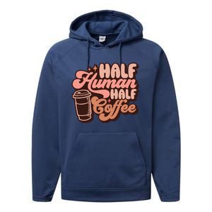 Half Human Half Coffee Funny Coffee Lover Performance Fleece Hoodie