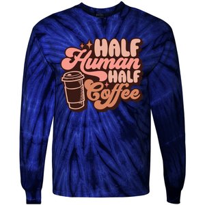 Half Human Half Coffee Funny Coffee Lover Tie-Dye Long Sleeve Shirt