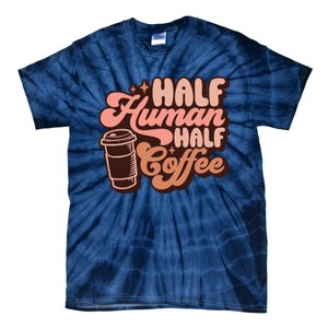 Half Human Half Coffee Funny Coffee Lover Tie-Dye T-Shirt