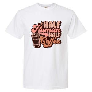 Half Human Half Coffee Funny Coffee Lover Garment-Dyed Heavyweight T-Shirt