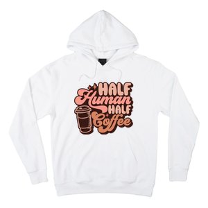 Half Human Half Coffee Funny Coffee Lover Hoodie