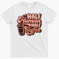 Half Human Half Coffee Funny Coffee Lover T-Shirt