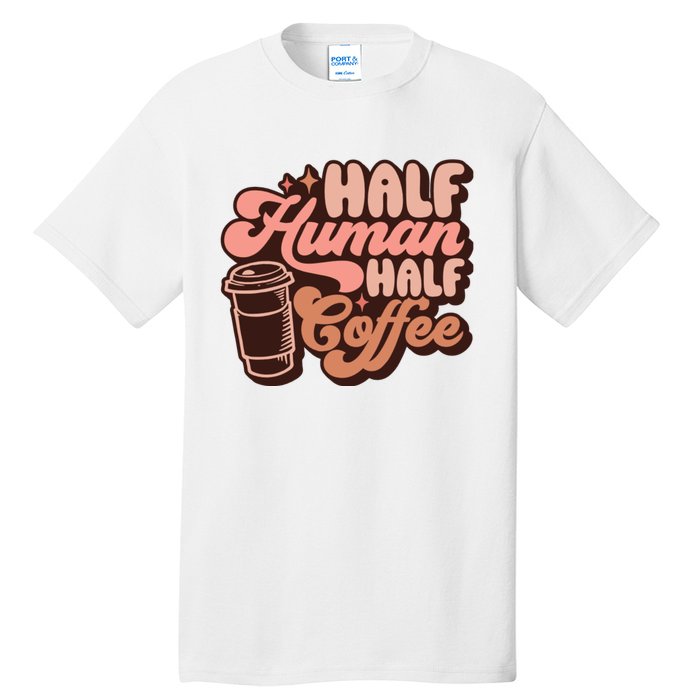 Half Human Half Coffee Funny Coffee Lover Tall T-Shirt