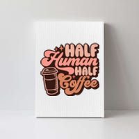 Half Human Half Coffee Funny Coffee Lover Canvas