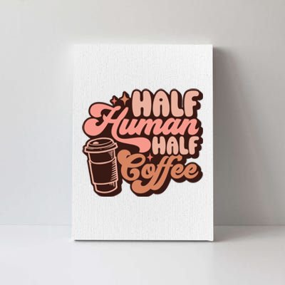 Half Human Half Coffee Funny Coffee Lover Canvas