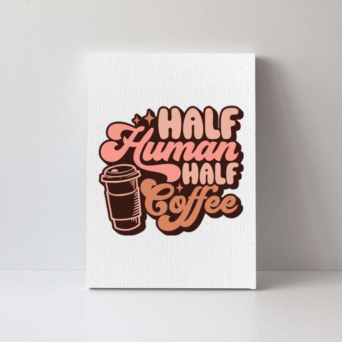 Half Human Half Coffee Funny Coffee Lover Canvas