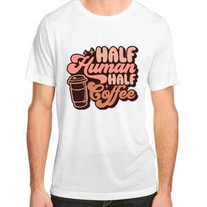 Half Human Half Coffee Funny Coffee Lover Adult ChromaSoft Performance T-Shirt