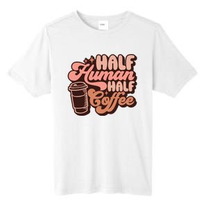 Half Human Half Coffee Funny Coffee Lover Tall Fusion ChromaSoft Performance T-Shirt