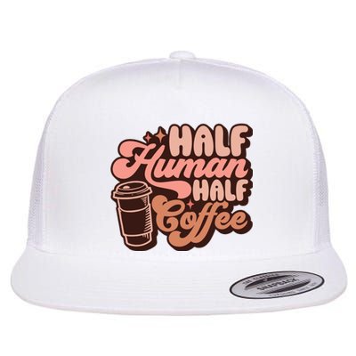 Half Human Half Coffee Funny Coffee Lover Flat Bill Trucker Hat