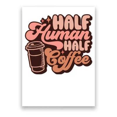 Half Human Half Coffee Funny Coffee Lover Poster