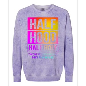 Half Hood Half Holy Pray With Me Don't Play With Me Cute Gift Colorblast Crewneck Sweatshirt