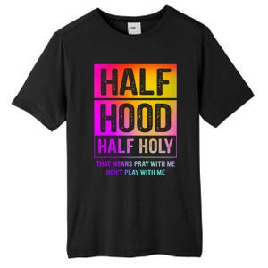 Half Hood Half Holy Pray With Me Don't Play With Me Cute Gift Tall Fusion ChromaSoft Performance T-Shirt